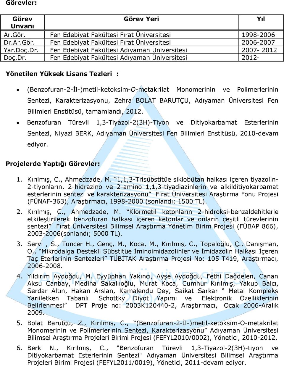 BOLAT BARUTÇU, Adıyaman Üniversitesi Fen Bilimleri Enstitüsü, tamamlandı, 2012.