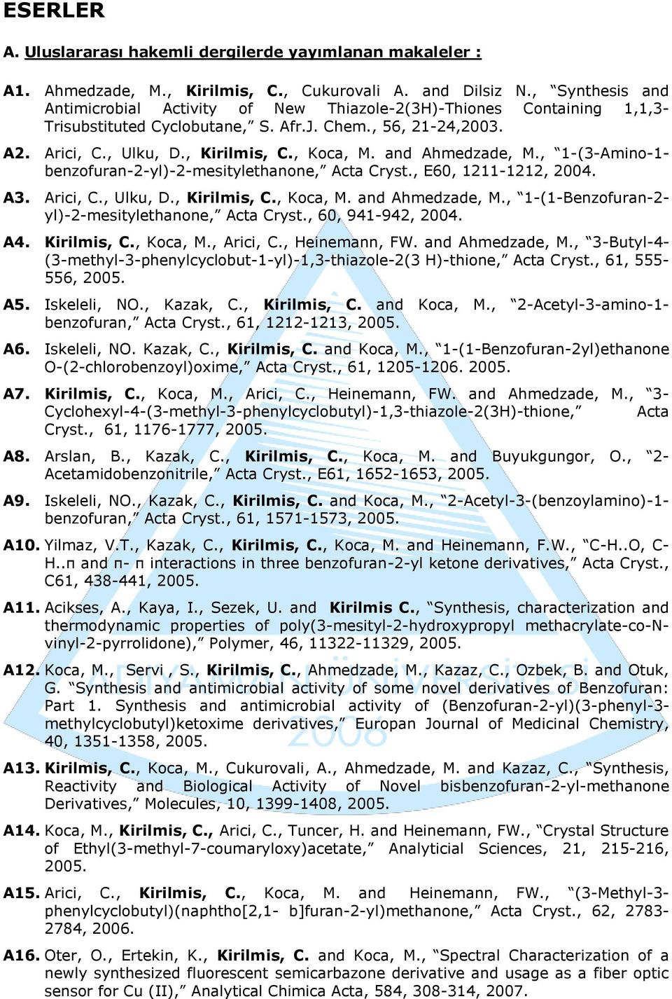 and Ahmedzade, M., 1-(3-Amino-1- benzofuran-2-yl)-2-mesitylethanone, Acta Cryst., E60, 1211-1212, 2004. A3. Arici, C., Ulku, D., Kirilmis, C., Koca, M. and Ahmedzade, M.