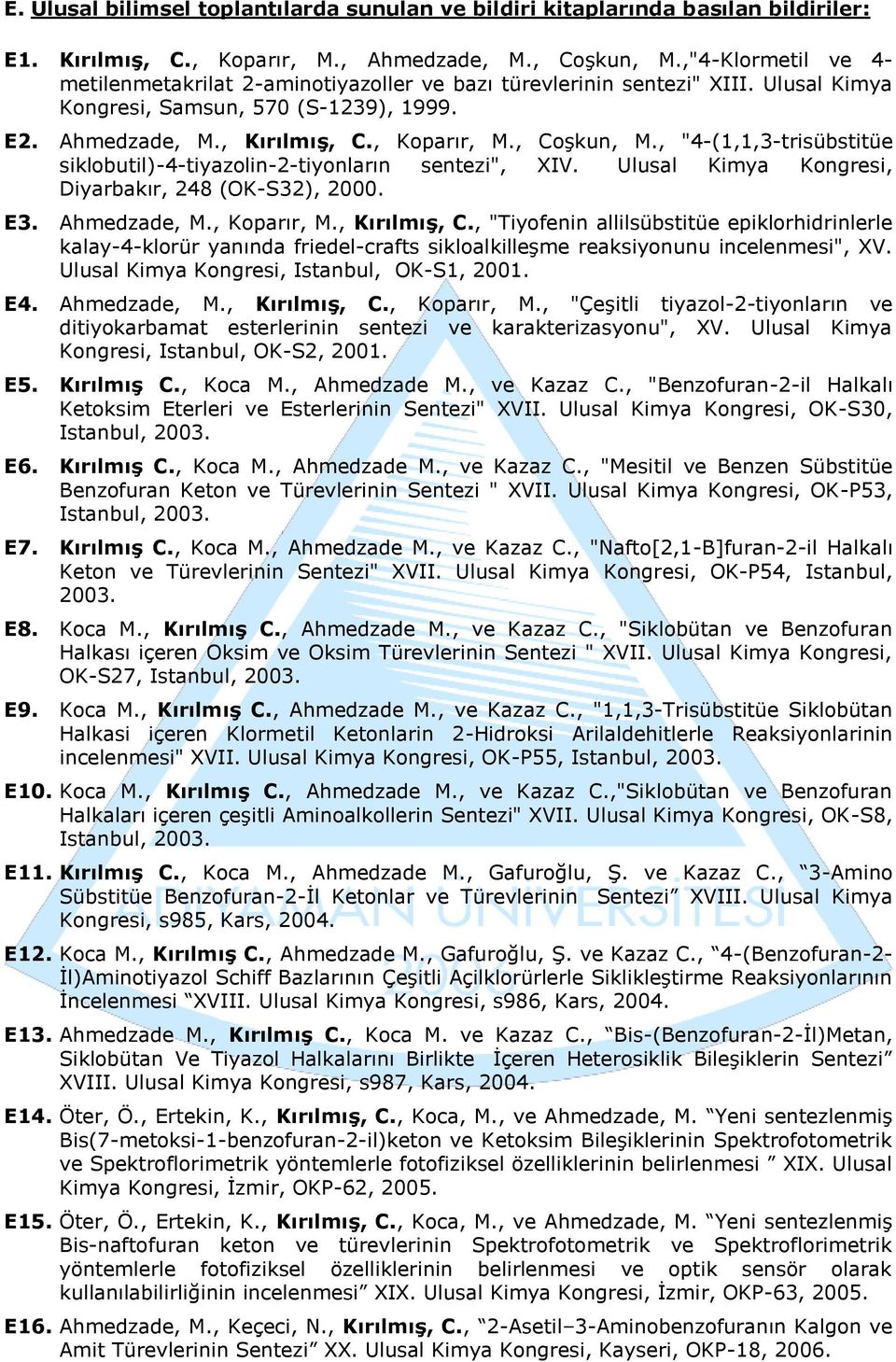 , "4-(1,1,3-trisübstitüe siklobutil)-4-tiyazolin-2-tiyonların sentezi", XIV. Ulusal Kimya Kongresi, Diyarbakır, 248 (OK-S32), 2000. E3. Ahmedzade, M., Koparır, M., Kırılmış, C.