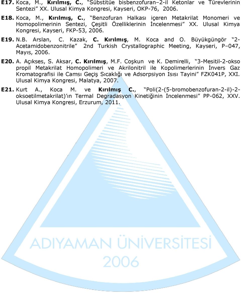 Büyükgüngör 2- Acetamidobenzonitrile 2nd Turkish Crystallographic Meeting, Kayseri, P 047, Mayıs, 2006. E20. A. Açıkses, S. Aksar, C. Kırılmış, M.F. Coşkun ve K.