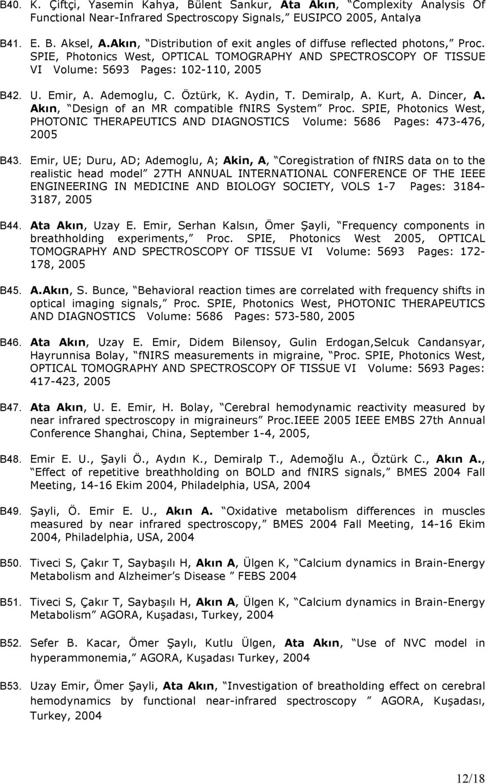 Ademoglu, C. Öztürk, K. Aydin, T. Demiralp, A. Kurt, A. Dincer, A. Akın, Design of an MR compatible fnirs System Proc.