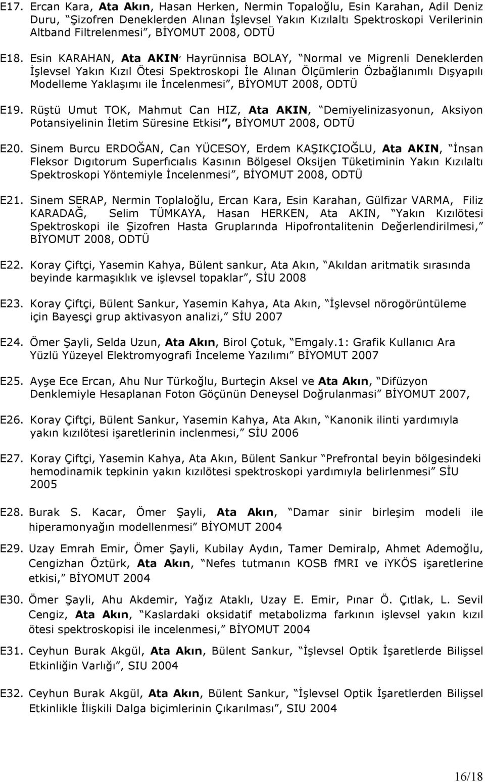 Esin KARAHAN, Ata AKIN, Hayrünnisa BOLAY, Normal ve Migrenli Deneklerden İşlevsel Yakın Kızıl Ötesi Spektroskopi İle Alınan Ölçümlerin Özbağlanımlı Dışyapılı Modelleme Yaklaşımı ile İncelenmesi,