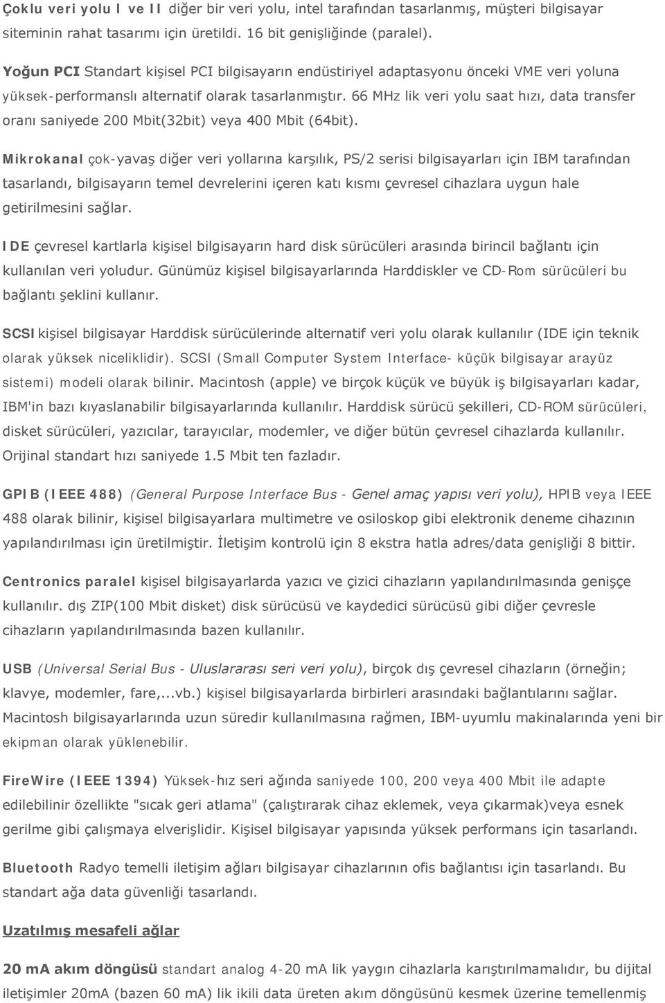 66 MHz lik veri yolu saat hızı, data transfer oranı saniyede 200 Mbit(32bit) veya 400 Mbit (64bit).