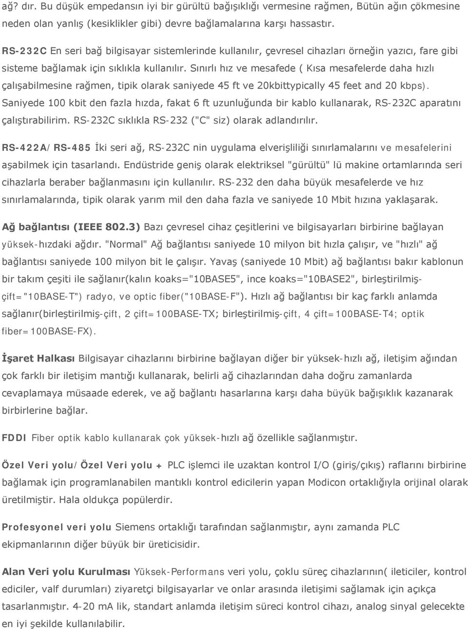 Sınırlı hız ve mesafede ( Kısa mesafelerde daha hızlı çalışabilmesine rağmen, tipik olarak saniyede 45 ft ve 20kbittypically 45 feet and 20 kbps).