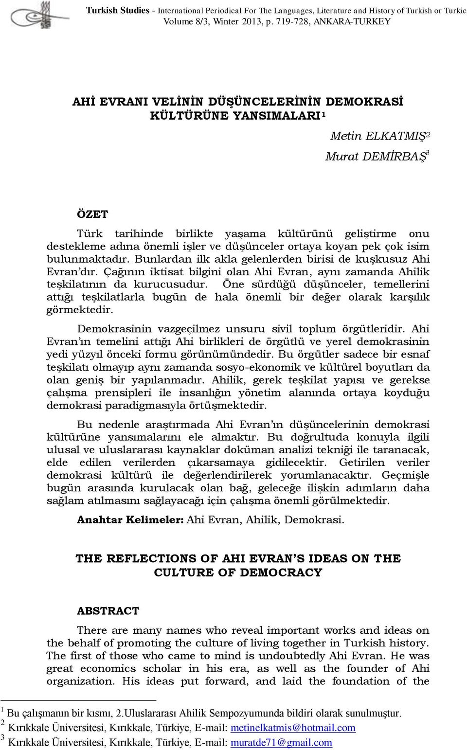 adına önemli işler ve düşünceler ortaya koyan pek çok isim bulunmaktadır. Bunlardan ilk akla gelenlerden birisi de kuşkusuz Ahi Evran dır.