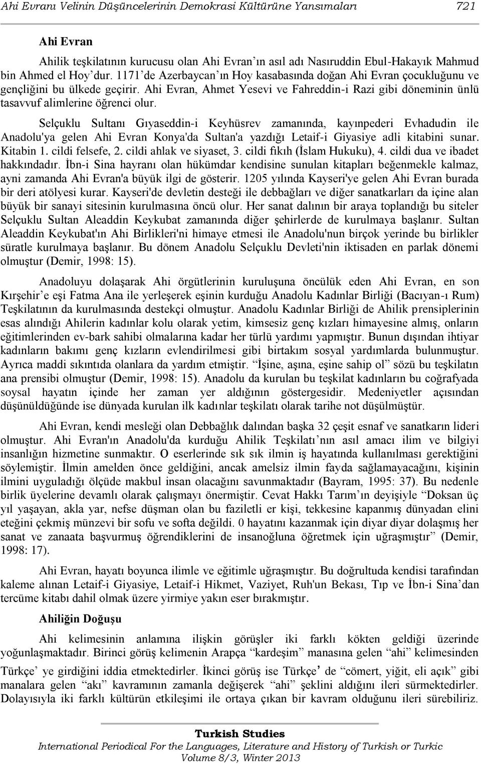 Selçuklu Sultanı Gıyaseddin-i Keyhüsrev zamanında, kayınpederi Evhadudin ile Anadolu'ya gelen Ahi Evran Konya'da Sultan'a yazdığı Letaif-i Giyasiye adli kitabini sunar. Kitabin 1. cildi felsefe, 2.