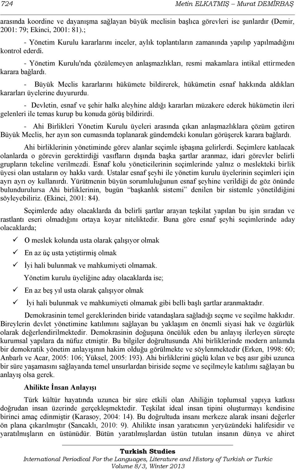 - Yönetim Kurulu'nda çözülemeyen anlaģmazlıkları, resmi makamlara intikal ettirmeden karara bağlardı.