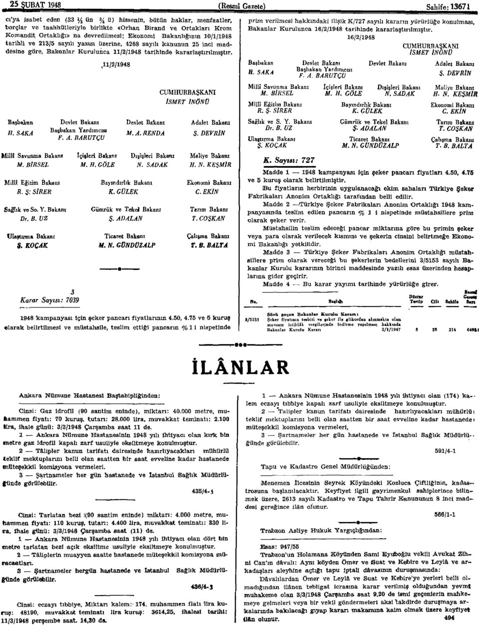 Millî Savunma Bakanı Millî Eğitim Bakanı R. Ş: SİRER Sağlık ve So. Y. Bakanı,11//1948 içişleri Bakanı M. A. RENDA M. H. GÖLE N. SADAK Bayındırlık Bakanı K. GÜLEK Gümrük ve Tökal Bakanı.