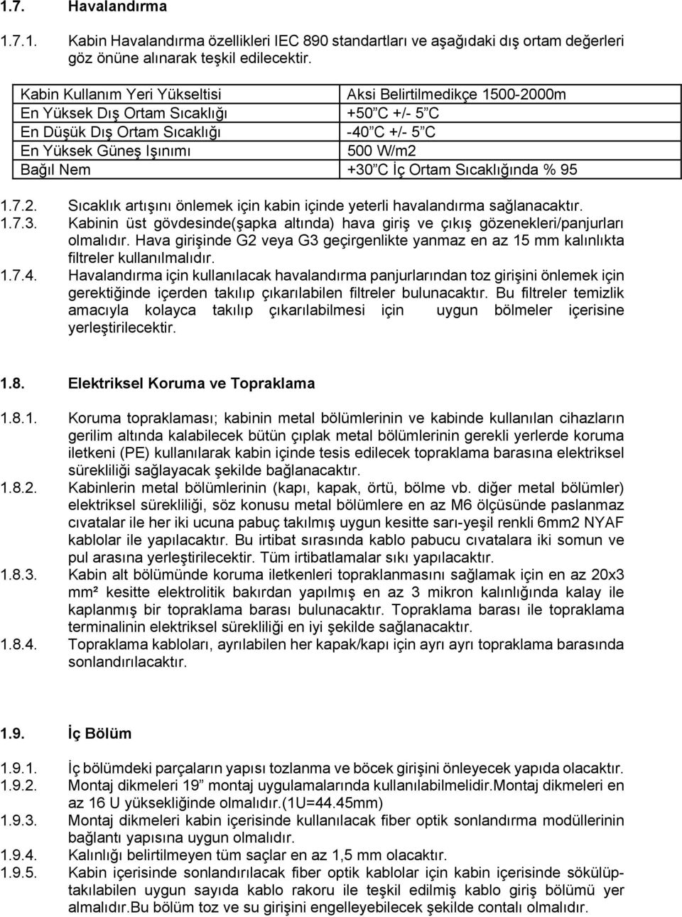 İç Ortam Sıcaklığında % 95 1.7.2. Sıcaklık artışını önlemek için kabin içinde yeterli havalandırma sağlanacaktır. 1.7.3.