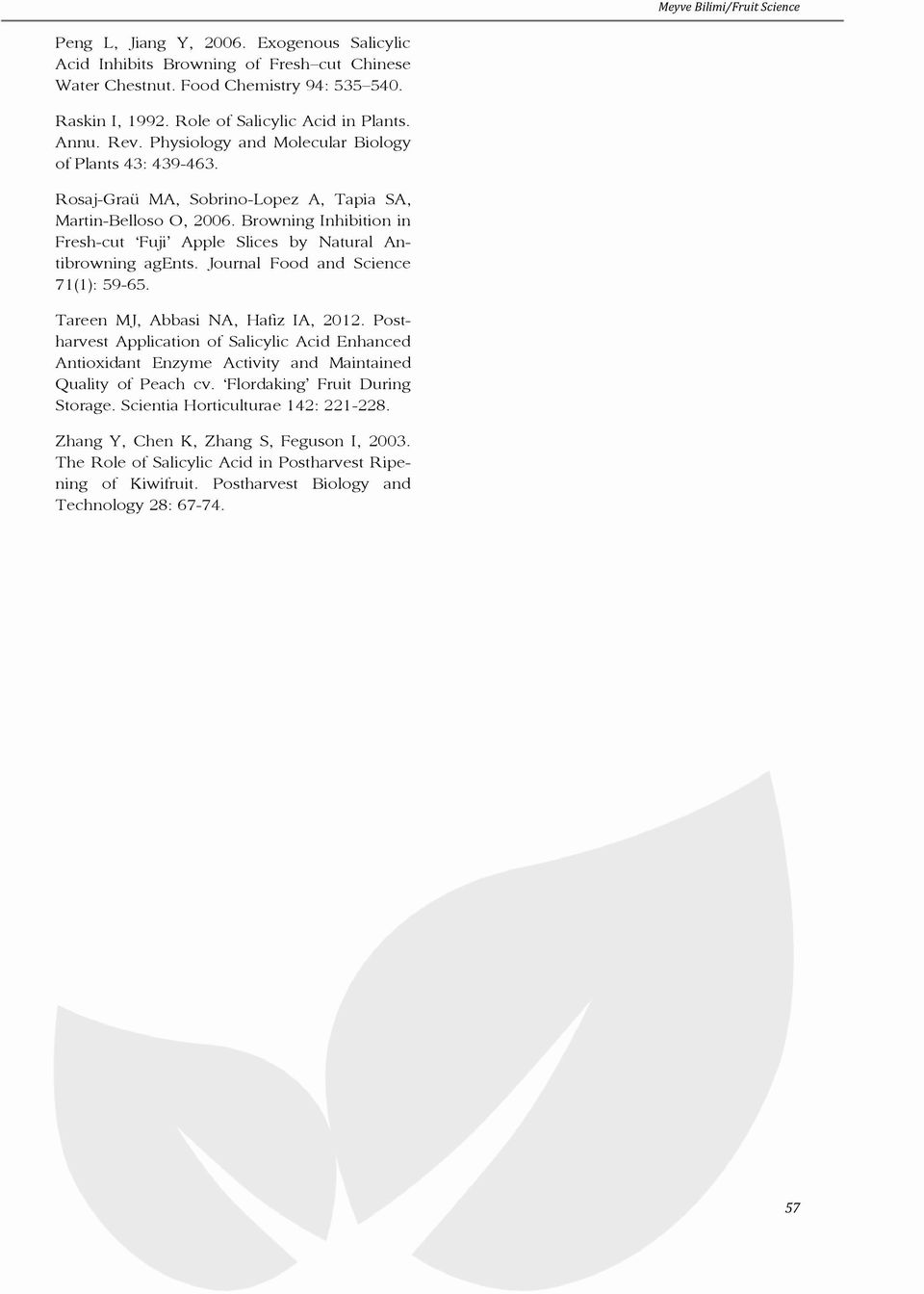 Browning Inhibition in Fresh-cut Fuji Apple Slices by Natural Antibrowning agents. Journal Food and Science 71(1): 59-65. Tareen MJ, Abbasi NA, Hafiz IA, 2012.