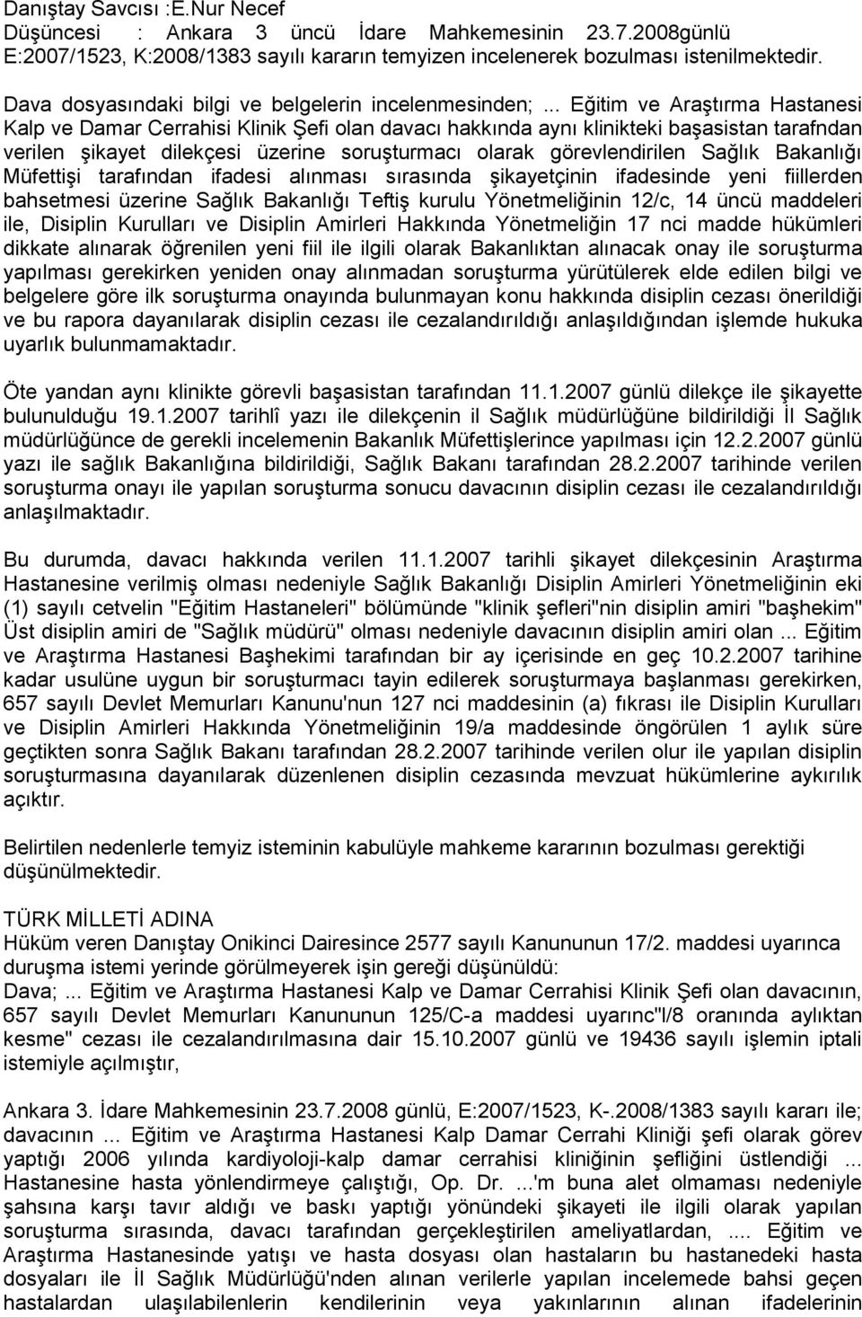 .. Eğitim ve Araştırma Hastanesi Kalp ve Damar Cerrahisi Klinik Şefi olan davacı hakkında aynı klinikteki başasistan tarafndan verilen şikayet dilekçesi üzerine soruşturmacı olarak görevlendirilen