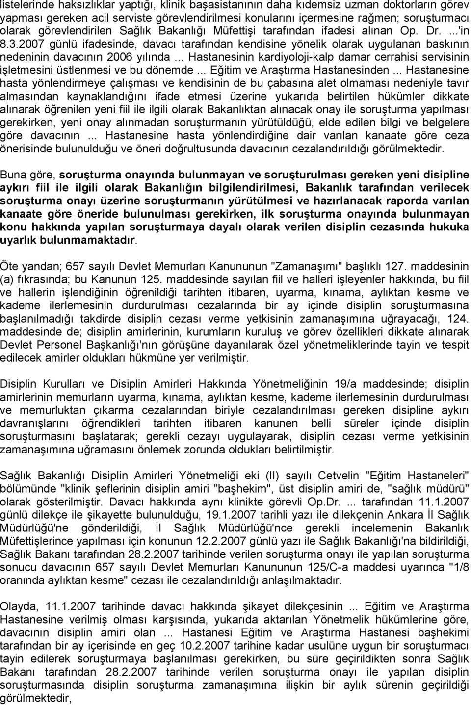 2007 günlü ifadesinde, davacı tarafından kendisine yönelik olarak uygulanan baskının nedeninin davacının 2006 yılında.