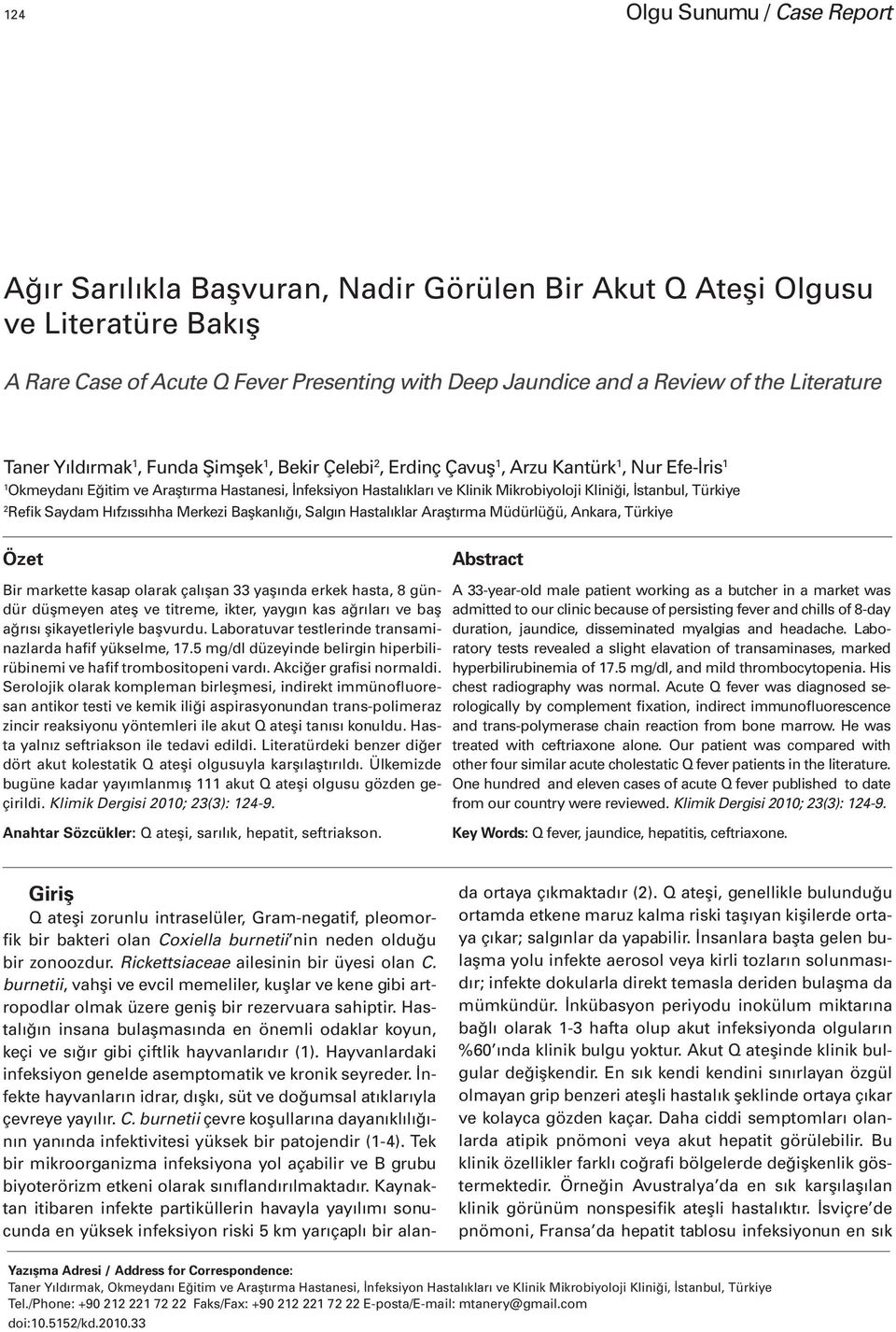 Kliniği, İstanbul, Türkiye 2 Refik Saydam Hıfzıssıhha Merkezi Başkanlığı, Salgın Hastalıklar Araştırma Müdürlüğü, Ankara, Türkiye Özet Abstract Bir markette kasap olarak çalışan 33 yaşında erkek