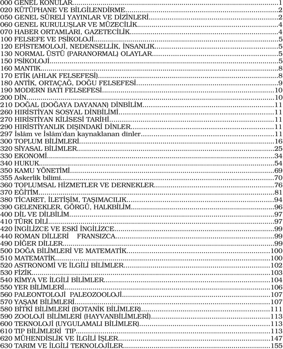 ..9 190 MODERN BATI FELSEFES...10 200 D N...10 210 DO AL (DO AYA DAYANAN) D NB L M...11 260 HIR ST YAN SOSYAL D NB L M...11 270 HIR ST YAN K L SES TAR H...11 290 HIR ST YANLIK DIfiINDAK D NLER.