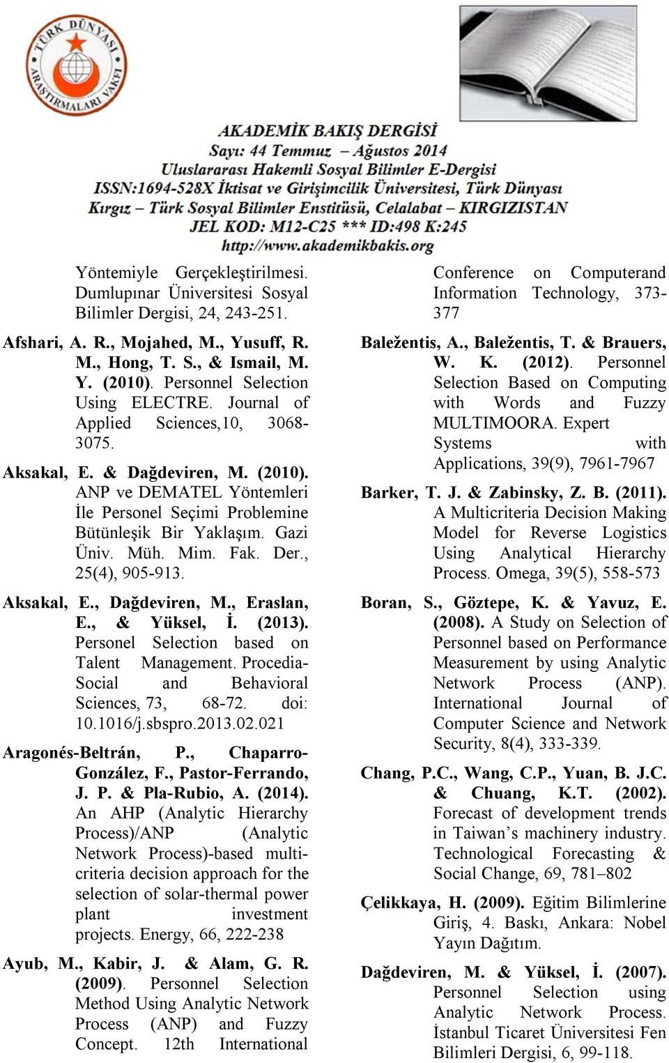 Gazi Üniv. Müh. Mim. Fak. Der., 25(4), 905-913. Aksakal, E., Dağdeviren, M., Eraslan, E., & Yüksel, İ. (2013). Personel Selection based on Talent Management.