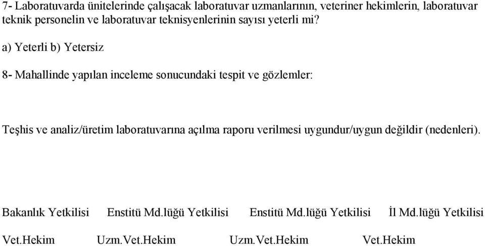 a) Yeterli b) Yetersiz 8- Mahallinde yapılan inceleme sonucundaki tespit ve gözlemler: Teşhis ve analiz/üretim