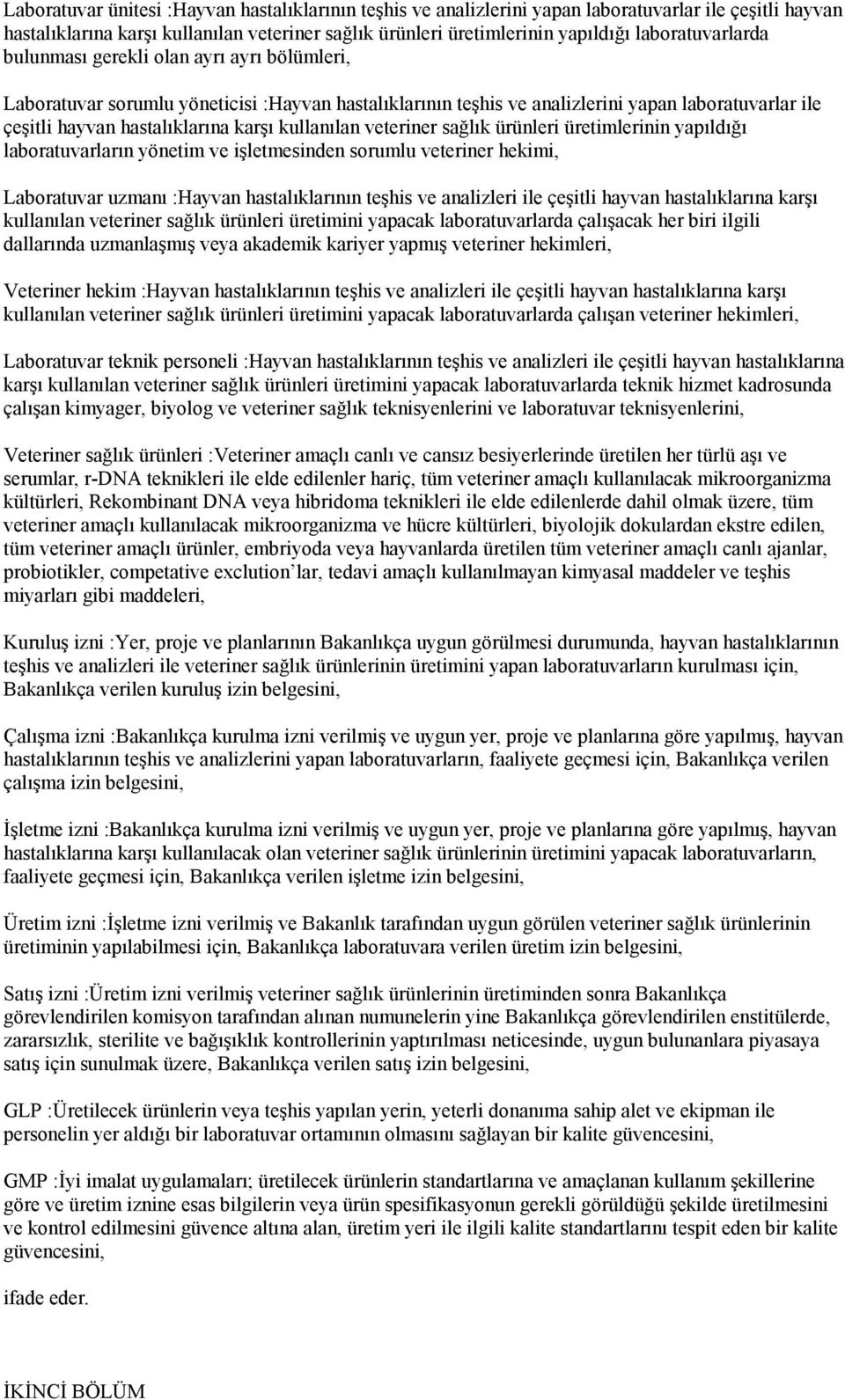 kullanılan veteriner sağlık ürünleri üretimlerinin yapıldığı laboratuvarların yönetim ve işletmesinden sorumlu veteriner hekimi, Laboratuvar uzmanı :Hayvan hastalıklarının teşhis ve analizleri ile