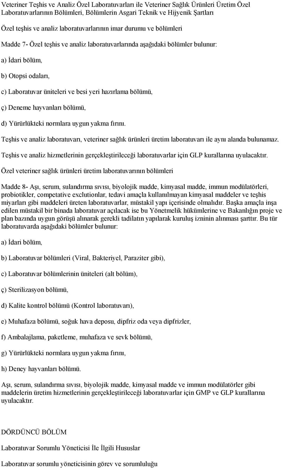 hazırlama bölümü, ç) Deneme hayvanları bölümü, d) Yürürlükteki normlara uygun yakma fırını. Teşhis ve analiz laboratuvarı, veteriner sağlık ürünleri üretim laboratuvarı ile aynı alanda bulunamaz.