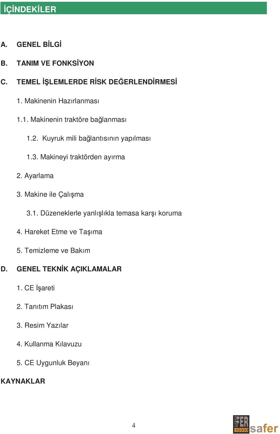 Makineyi traktörden ayırma 2. Ayarlama 3. Makine ile Çalışma 3.1. Düzeneklerle yanlışlıkla temasa karşı koruma 4.