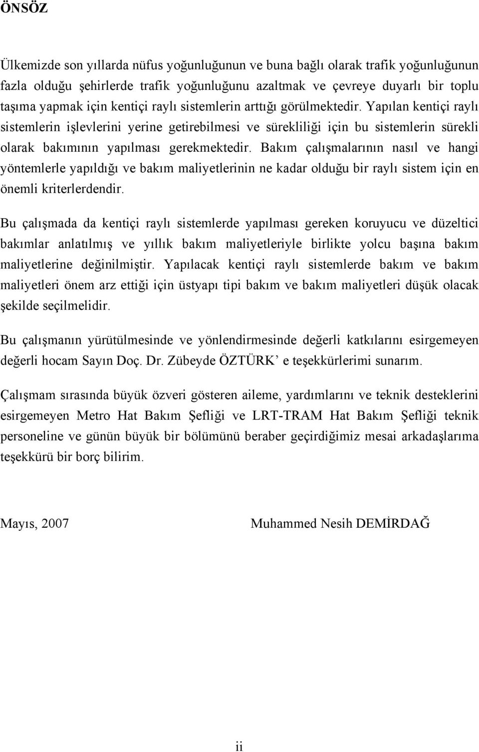 Bakım çalışmalarının nasıl ve hangi yöntemlerle yapıldığı ve bakım maliyetlerinin ne kadar olduğu bir raylı sistem için en önemli kriterlerdendir.