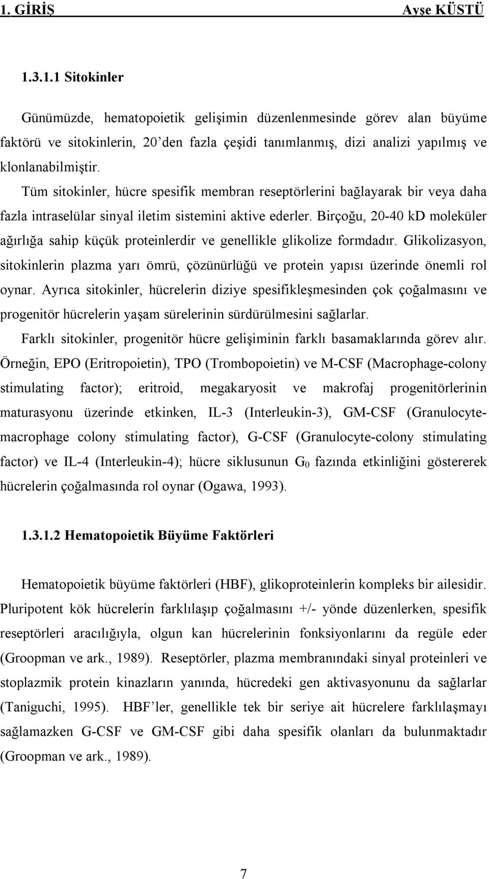 Birçoğu, 20-40 kd moleküler ağırlığa sahip küçük proteinlerdir ve genellikle glikolize formdadır. Glikolizasyon, sitokinlerin plazma yarı ömrü, çözünürlüğü ve protein yapısı üzerinde önemli rol oynar.