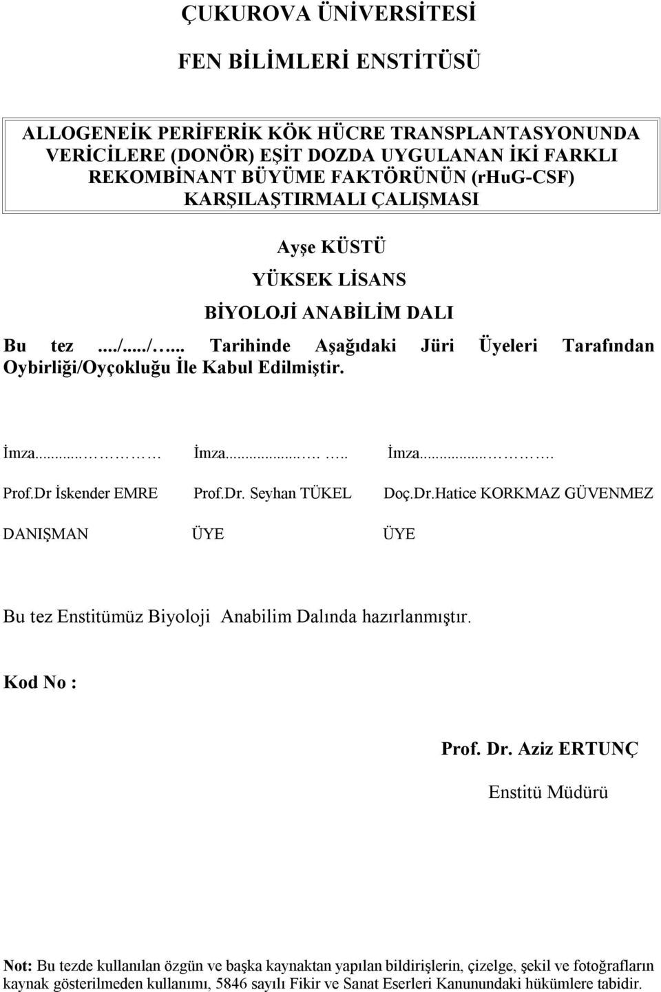 Dr İskender EMRE Prof.Dr. Seyhan TÜKEL Doç.Dr.Hatice KORKMAZ GÜVENMEZ DANIŞMAN ÜYE ÜYE Bu tez Enstitümüz Biyoloji Anabilim Dalında hazırlanmıştır. Kod No : Prof. Dr.