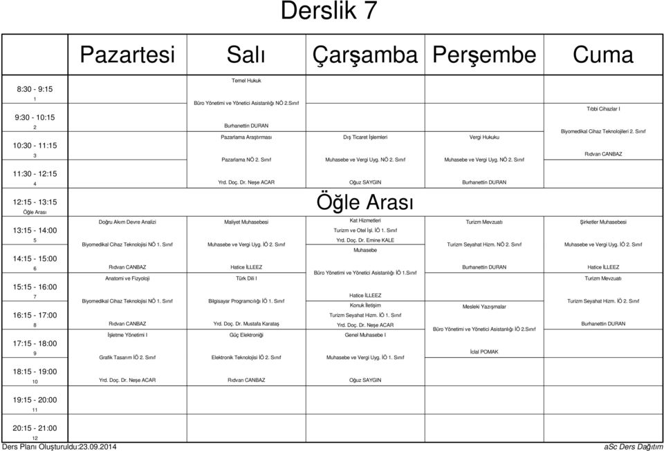 Sınıf Burhanettin DURAN Turizm Mevzuatı Şirketler Muhasebesi : - :00 : - :00 : - :00 : - :00 Biyomedikal Cihaz Teknolojisi NÖ. Sınıf Anatomi ve Fizyoloji Biyomedikal Cihaz Teknolojisi NÖ.