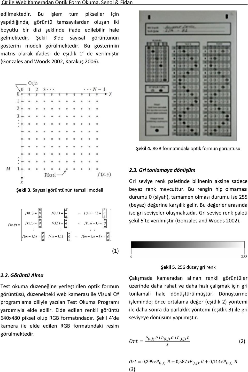 G formatındaki optik formun görüntüsü 2.3. Gri tonlamaya dönüşüm Şekil 3.