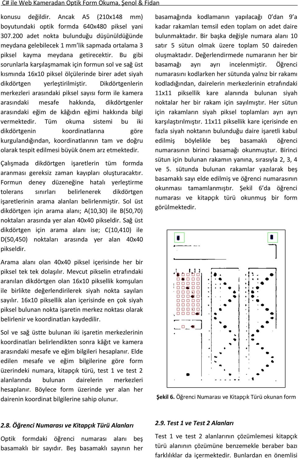 u gibi sorunlarla karşılaşmamak için formun sol ve sağ üst kısmında 16x10 piksel ölçülerinde birer adet siyah dikdörtgen yerleştirilmiştir.