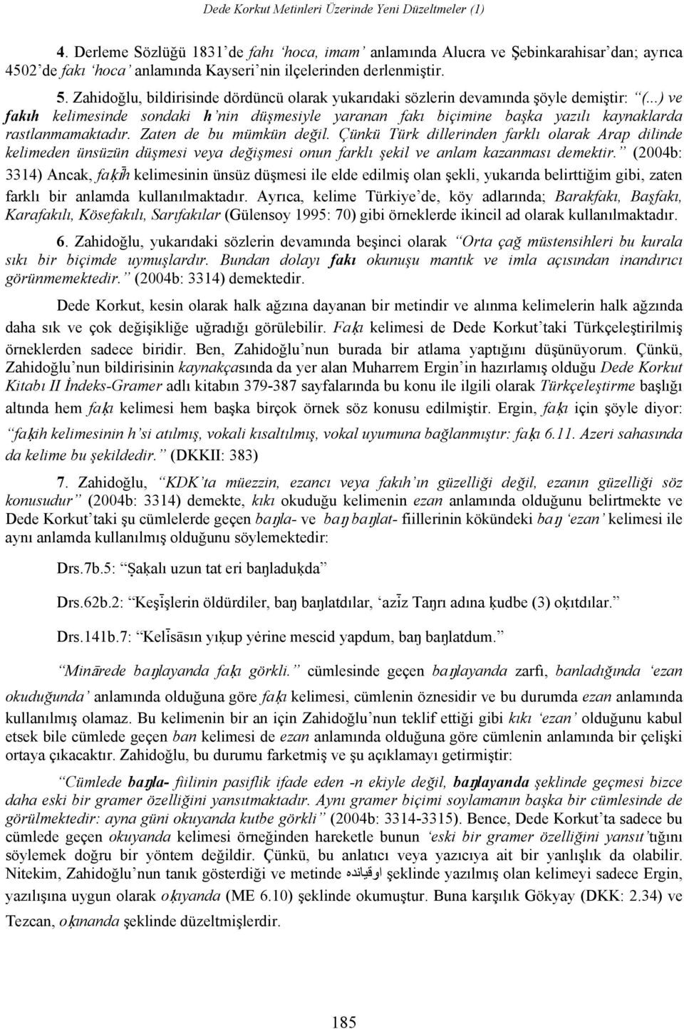 Zahidoğlu, bildirisinde dördüncü olarak yukarıdaki sözlerin devamında şöyle demiştir: (.