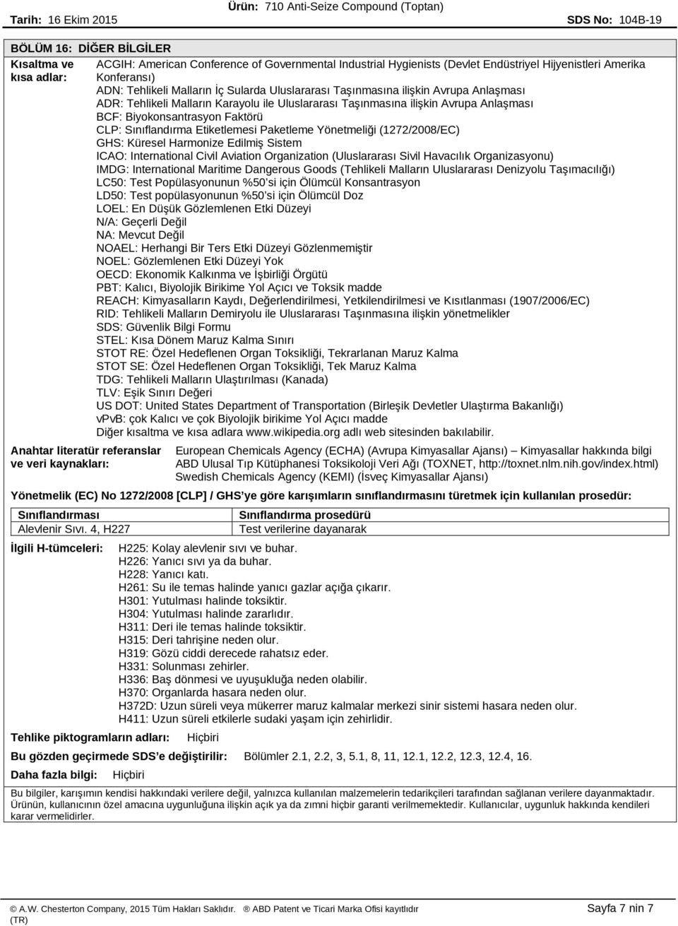 Etiketlemesi Paketleme Yönetmeliği (1272/2008/EC) GHS: Küresel Harmonize Edilmiş Sistem ICAO: International Civil Aviation Organization (Uluslararası Sivil Havacılık Organizasyonu) IMDG: