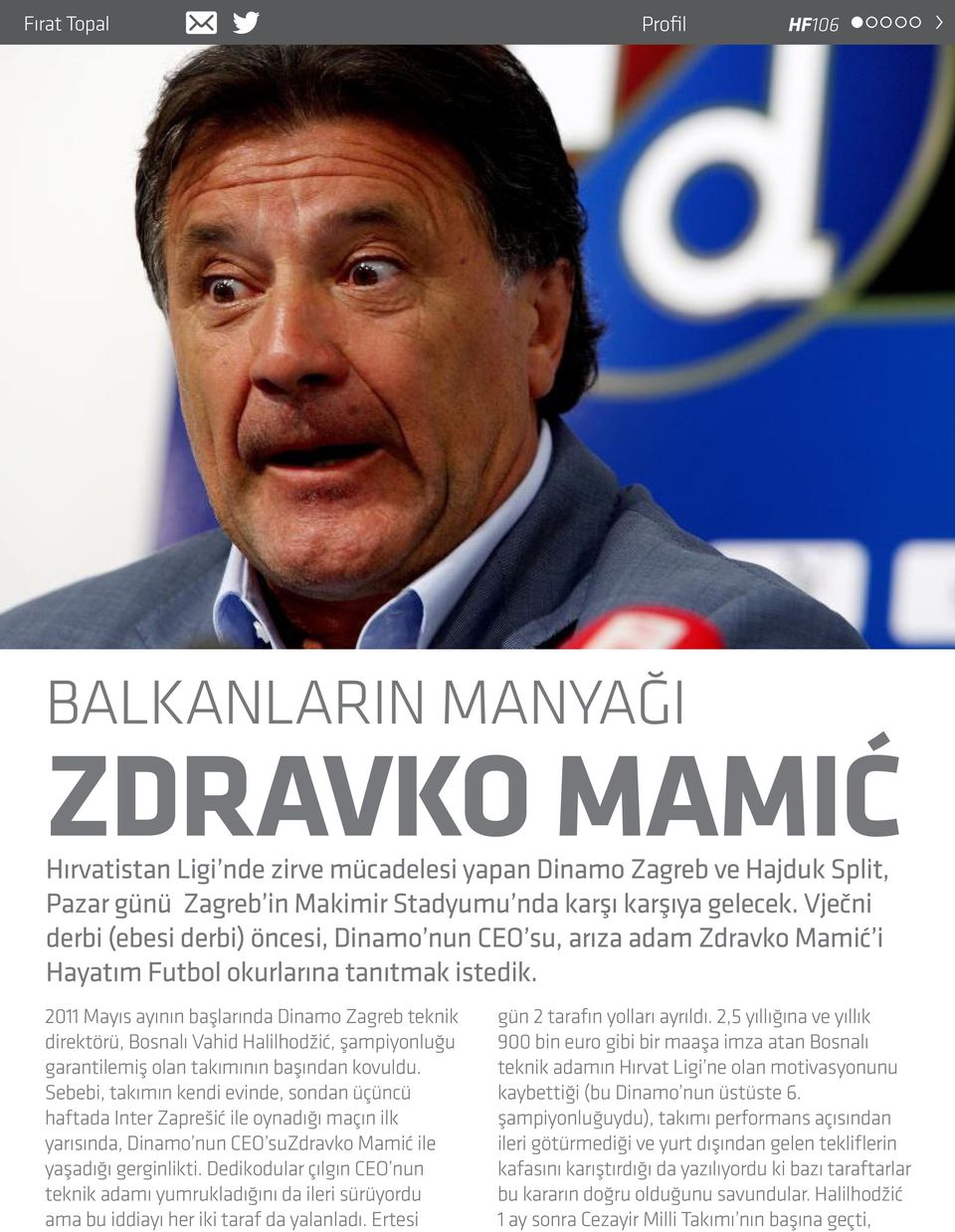 2011 Mayıs ayının başlarında Dinamo Zagreb teknik direktörü, Bosnalı Vahid Halilhodžić, şampiyonluğu garantilemiş olan takımının başından kovuldu.