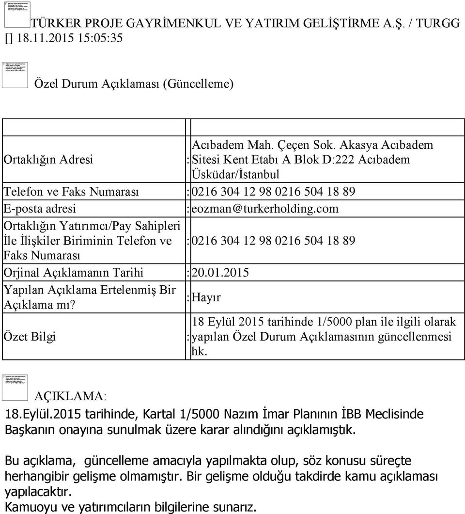 Biriminin Telefon ve : 0216 304 12 98 0216 504 18 89 Faks Numarası Orjinal Açıklamanın Tarihi : 20.01.