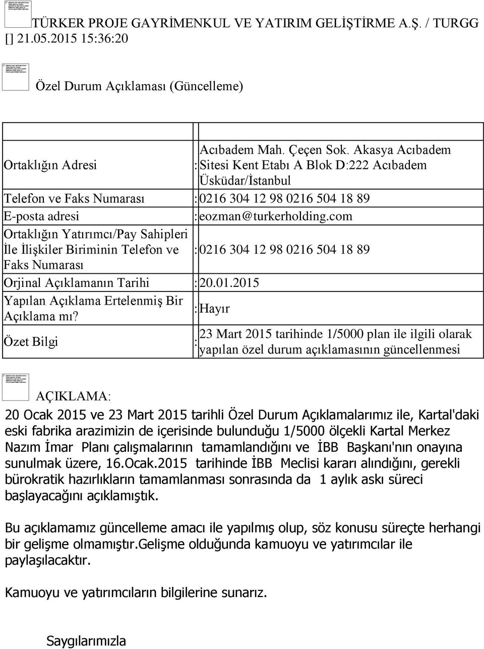 Biriminin Telefon ve : 0216 304 12 98 0216 504 18 89 Faks Numarası Orjinal Açıklamanın Tarihi : 20.01.