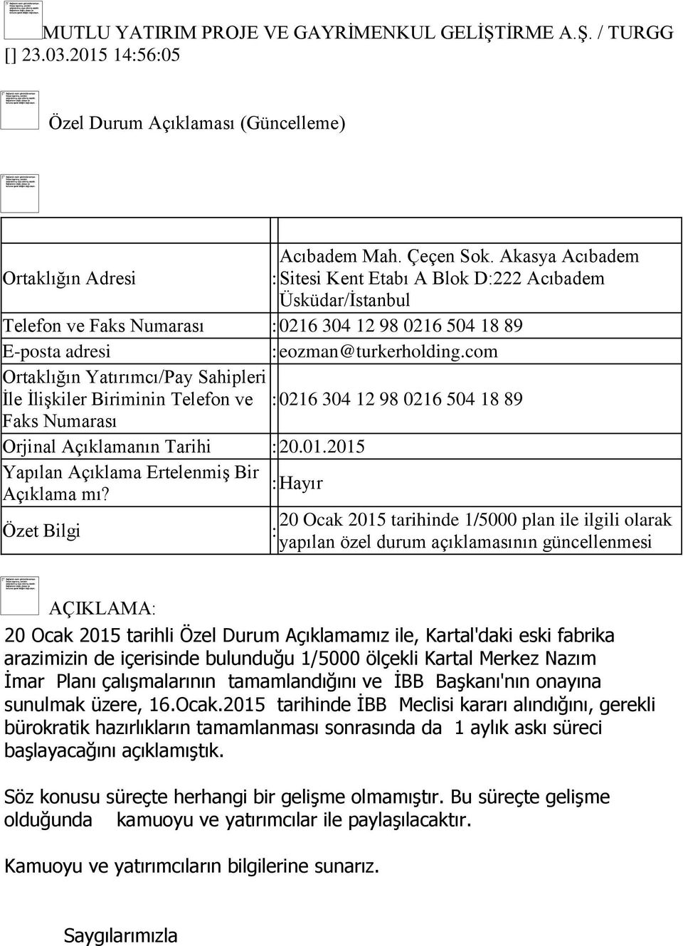 Biriminin Telefon ve : 0216 304 12 98 0216 504 18 89 Faks Numarası Orjinal Açıklamanın Tarihi : 20.01.