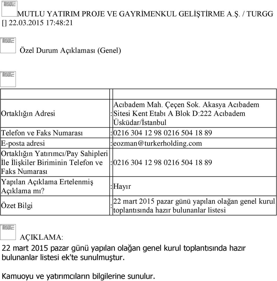 Yatırımcı/Pay Sahipleri İle İlişkiler Biriminin Telefon ve : 0216 304 12 98 0216 504 18 89 Faks Numarası Yapılan Açıklama Ertelenmiş 22 mart 2015 pazar günü yapılan