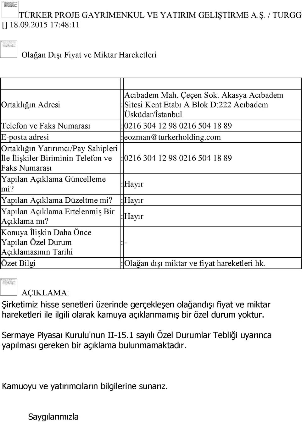 Biriminin Telefon ve : 0216 304 12 98 0216 504 18 89 Faks Numarası Yapılan Açıklama Güncelleme mi? Yapılan Açıklama Düzeltme mi?