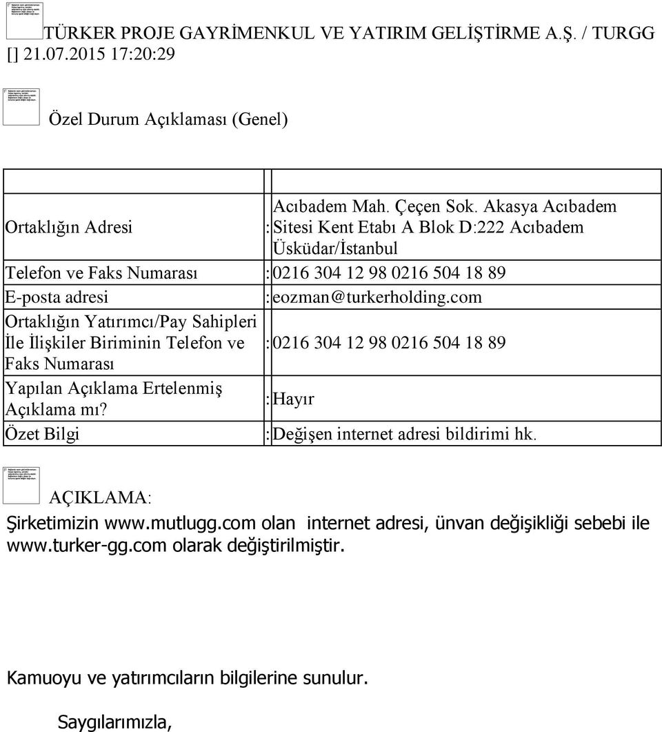 Yatırımcı/Pay Sahipleri İle İlişkiler Biriminin Telefon ve : 0216 304 12 98 0216 504 18 89 Faks Numarası Yapılan Açıklama Ertelenmiş : Değişen internet adresi