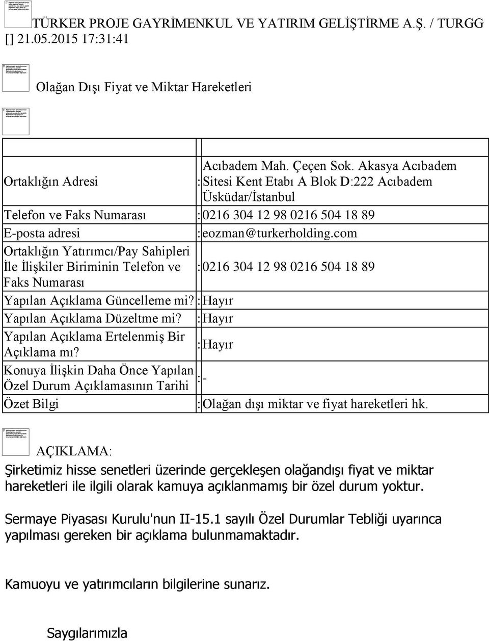 Biriminin Telefon ve : 0216 304 12 98 0216 504 18 89 Faks Numarası Yapılan Açıklama Güncelleme mi? Yapılan Açıklama Düzeltme mi?