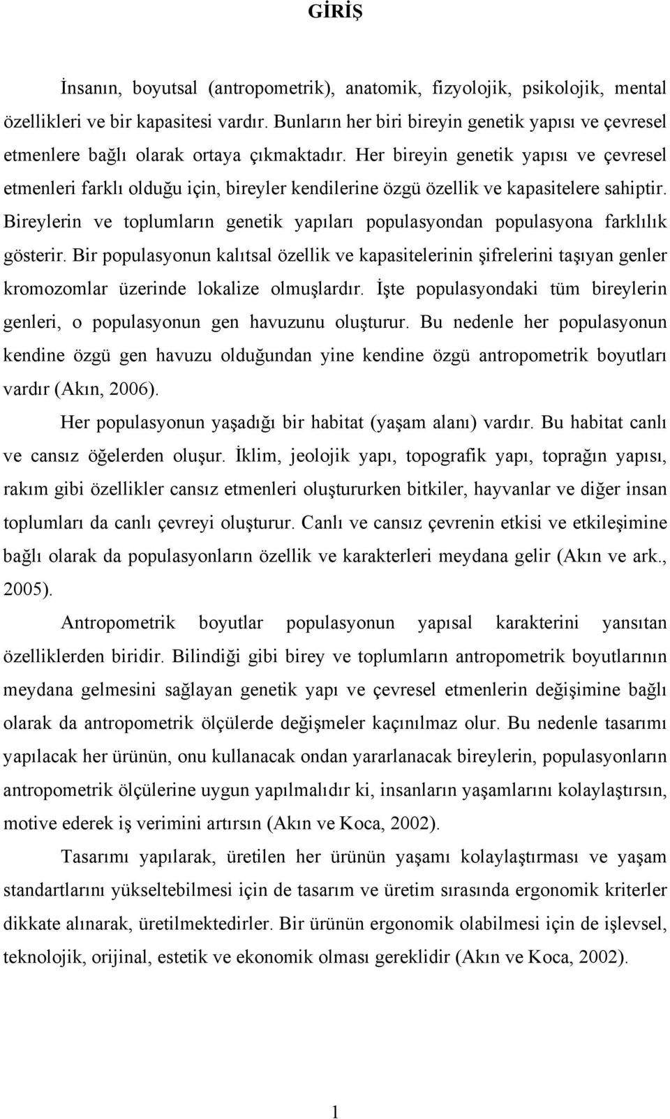 Her bireyin genetik yapısı ve çevresel etmenleri farklı olduğu için, bireyler kendilerine özgü özellik ve kapasitelere sahiptir.