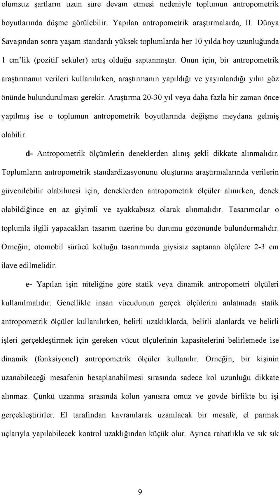 Onun için, bir antropometrik araştırmanın verileri kullanılırken, araştırmanın yapıldığı ve yayınlandığı yılın göz önünde bulundurulması gerekir.