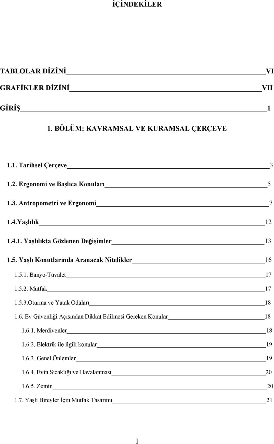 5.1. Banyo-Tuvalet 17 1.5.2. Mutfak 17 1.5.3.Oturma ve Yatak Odaları 18 1.6. Ev Güvenliği Açısından Dikkat Edilmesi Gereken Konular 18 1.6.1. Merdivenler 18 1.