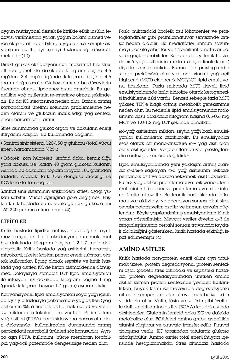 Glukoz alımının bu düzeylerin üzerinde olması lipogenez hızını artırabilir. Bu genellikle ya asitlerinin re-esterifiye olması eklindedir. Bu da KC steatozuna neden olur.