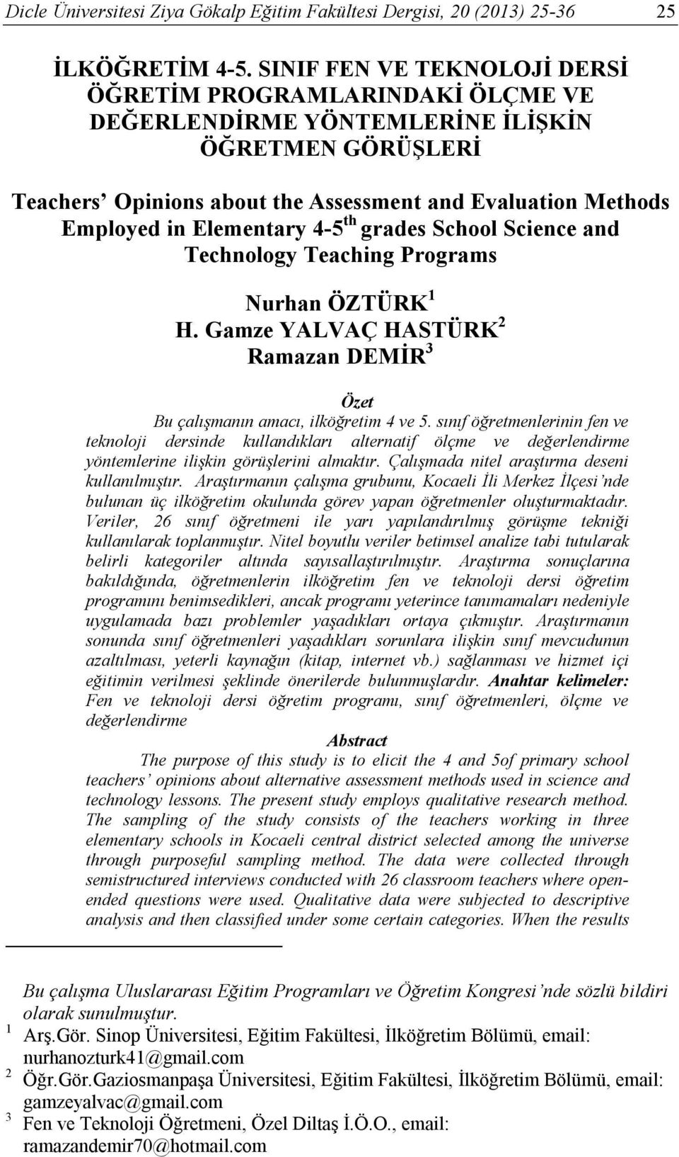 Elementary 4-5 th grades School Science and Technology Teaching Programs Nurhan ÖZTÜRK 1 H. Gamze YALVAÇ HASTÜRK 2 Ramazan DEMİR 3 Özet Bu çalışmanın amacı, ilköğretim 4 ve 5.