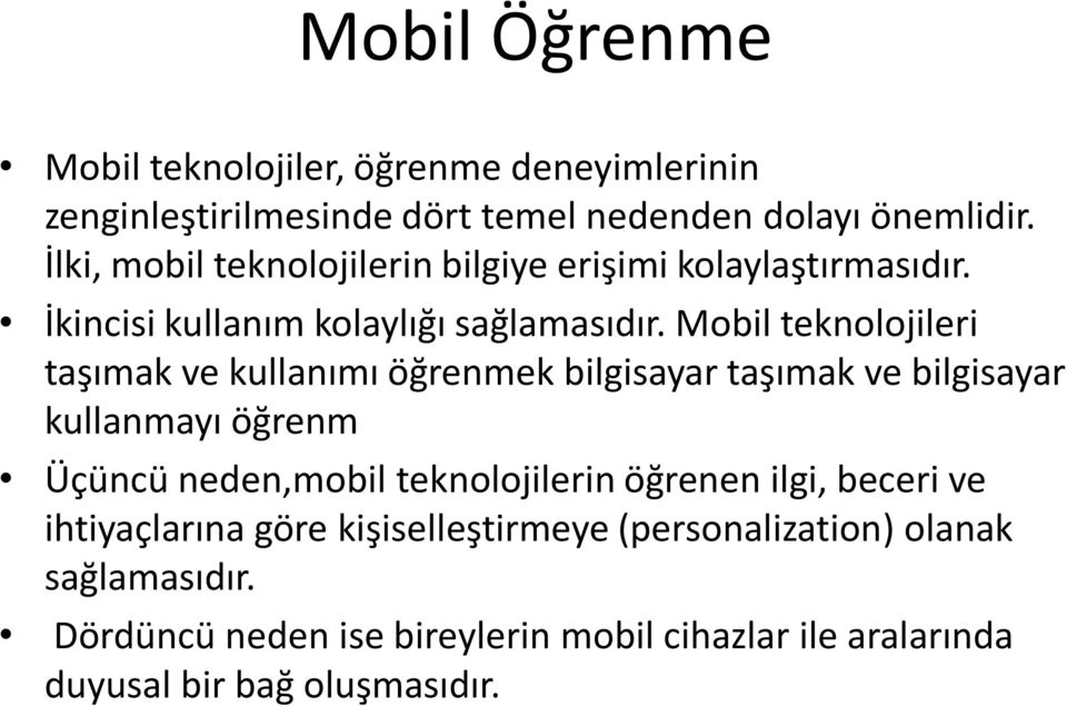 Mobil teknolojileri taşımak ve kullanımı öğrenmek bilgisayar taşımak ve bilgisayar kullanmayı öğrenm Üçüncü neden,mobil teknolojilerin