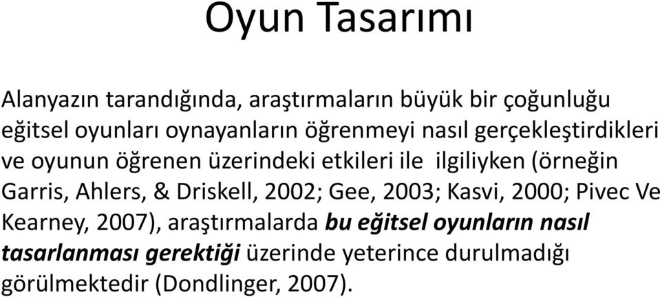 Garris, Ahlers, & Driskell, 2002; Gee, 2003; Kasvi, 2000; Pivec Ve Kearney, 2007), araştırmalarda bu