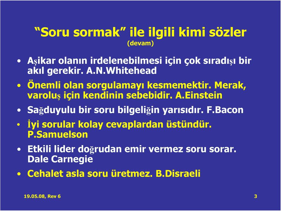 F.Bacon İyi sorular kolay cevaplardan üstündür. P.Samuelson Etkili lider doğrudan emir vermez soru sorar.