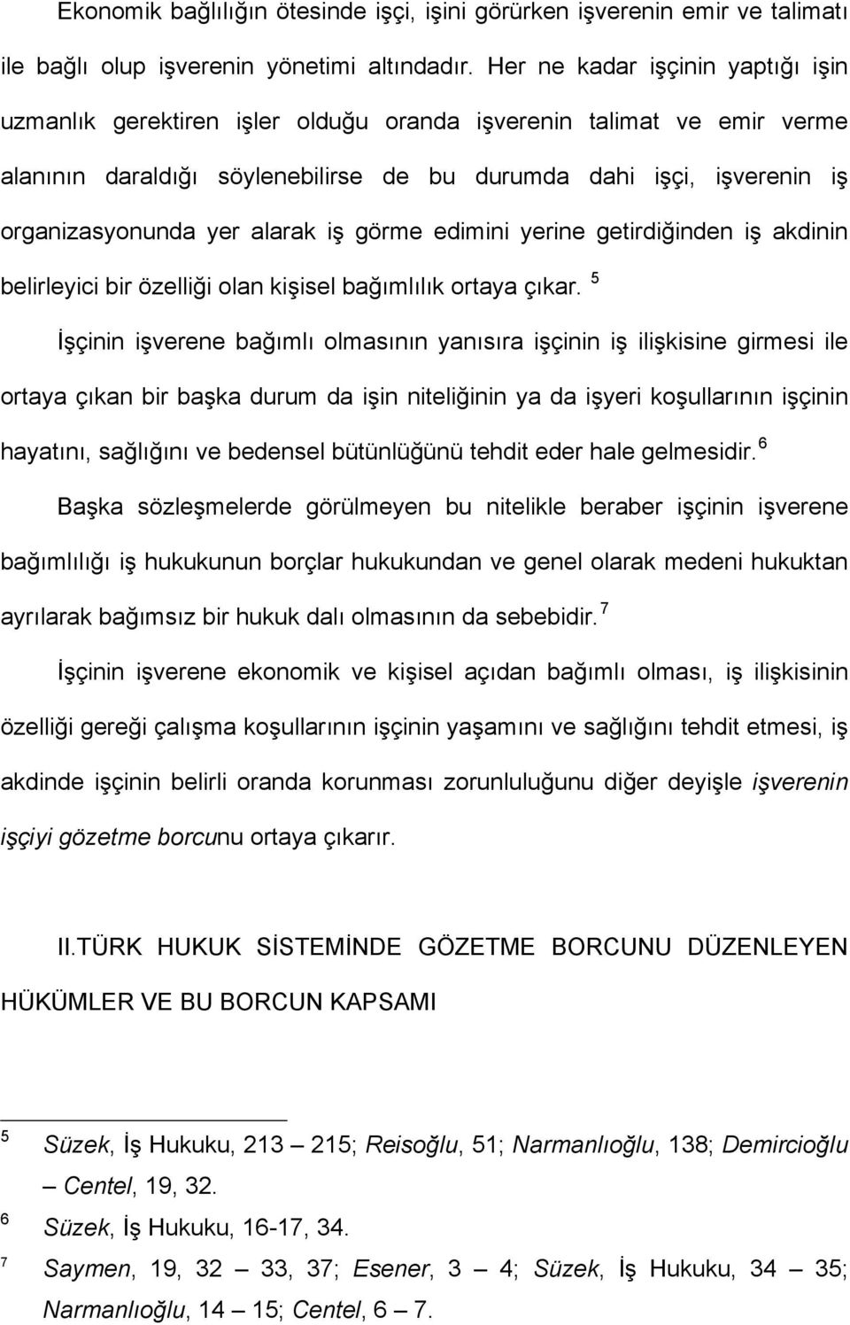 alarak iş görme edimini yerine getirdiğinden iş akdinin belirleyici bir özelliği olan kişisel bağımlılık ortaya çıkar.