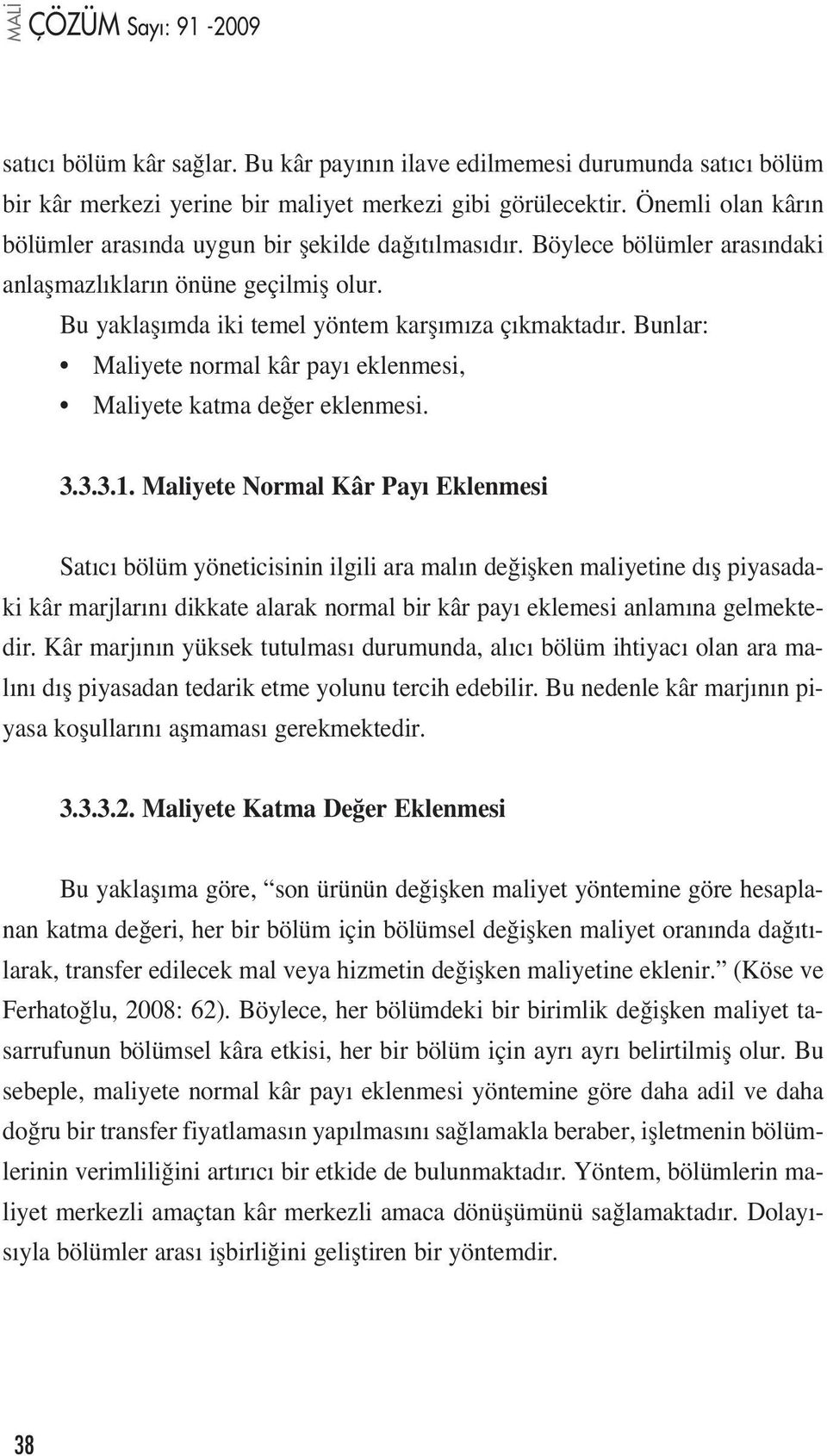 Bunlar: Maliyete normal kâr pay eklenmesi, Maliyete katma de er eklenmesi. 3.3.3.1.