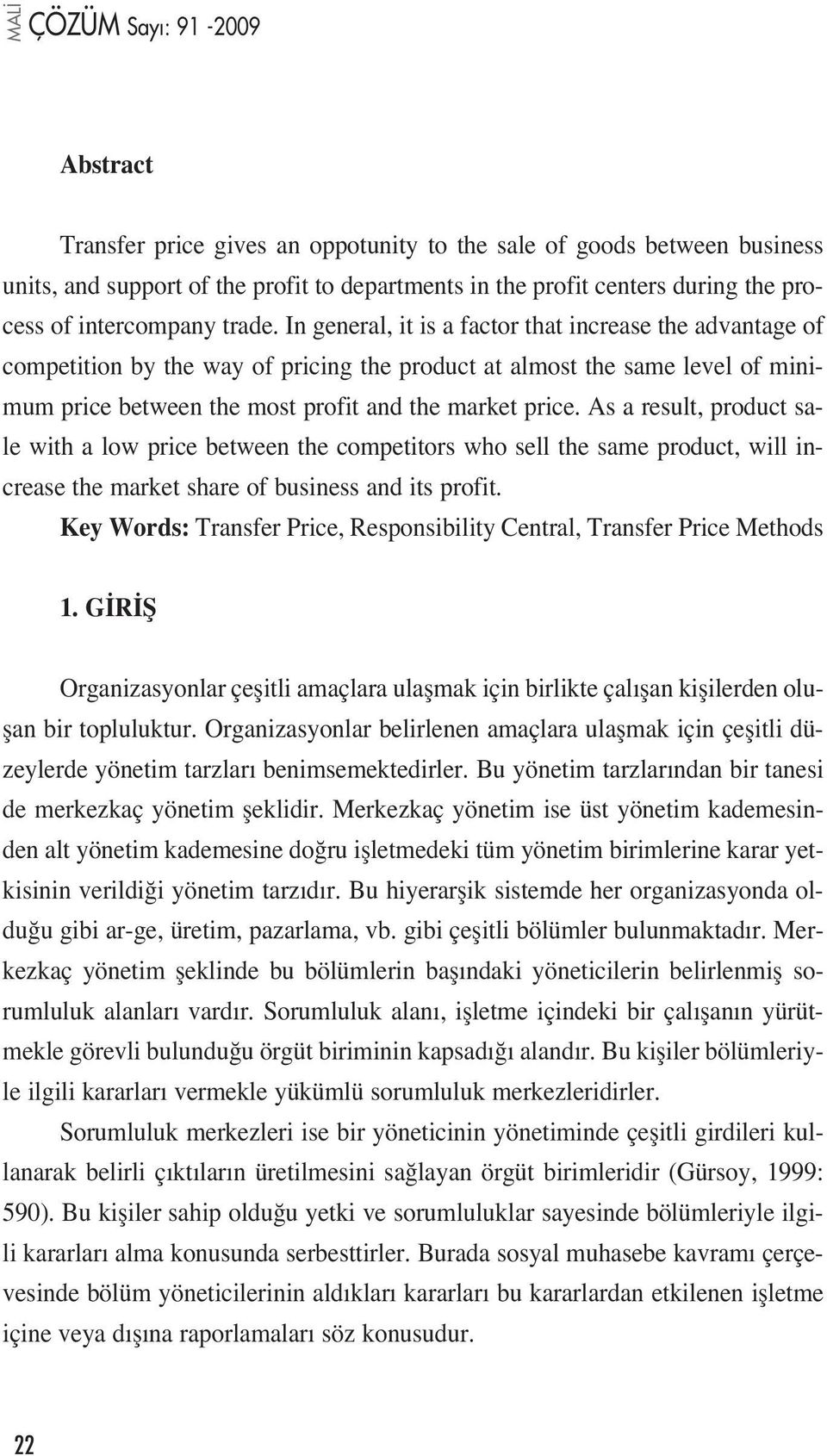 As a result, product sale with a low price between the competitors who sell the same product, will increase the market share of business and its profit.